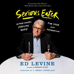 Serious Eater: A Food Lovers Perilous Quest for Pizza and Redemption Audiobook, by Ed Levine