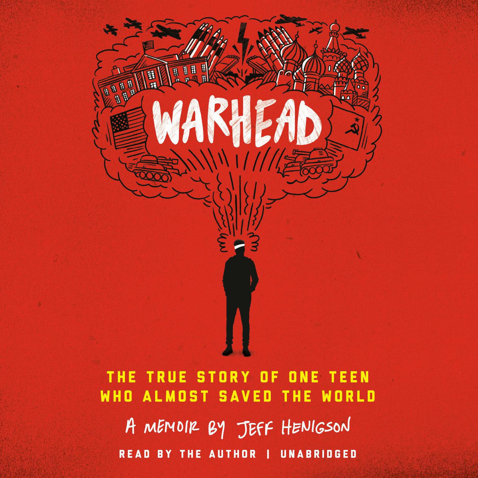 Warhead: The True Story of One Teen Who Almost Saved the World Audiobook, by Jeff Henigson