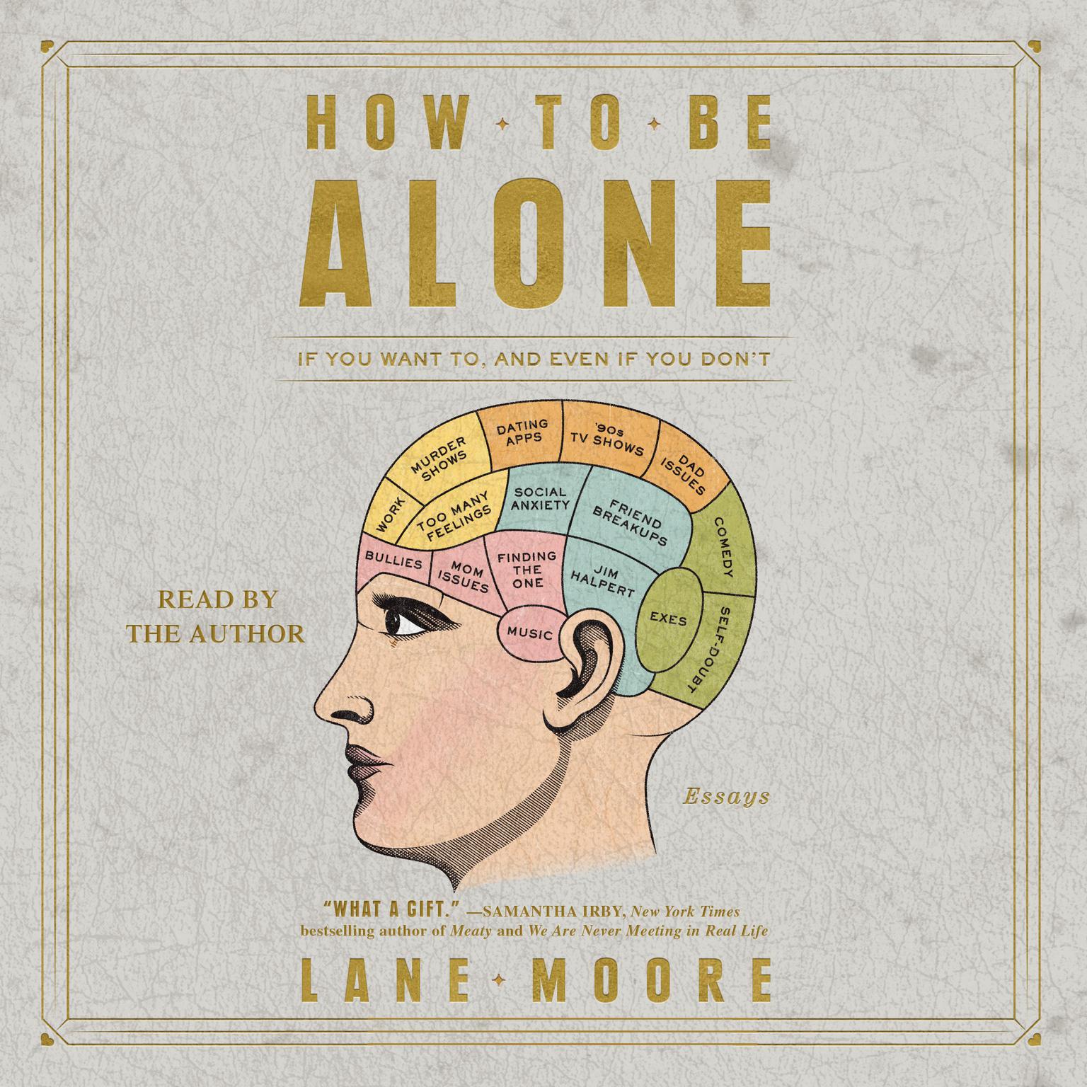 How to be Alone: If You Want to, and Even If You Dont Audiobook, by Lane Moore