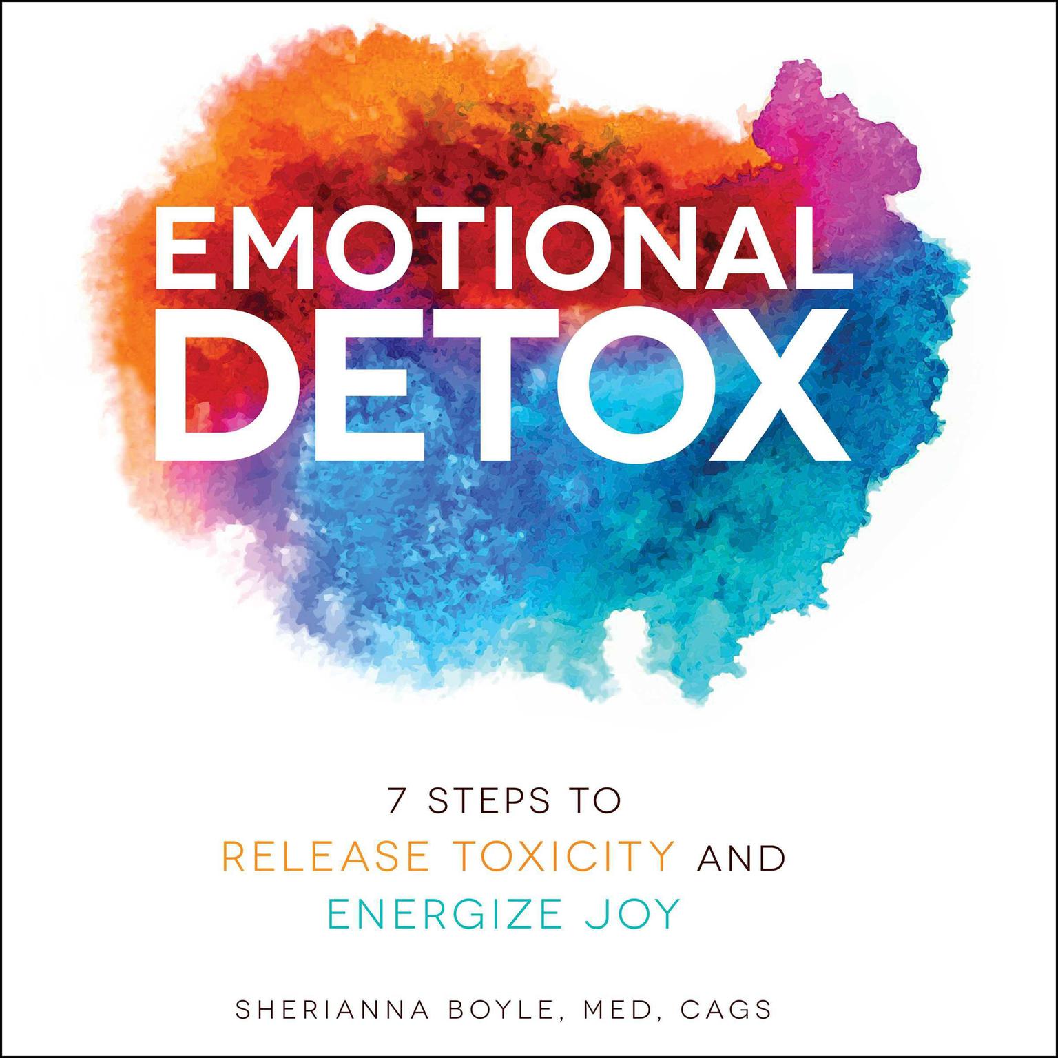 Emotional Detox: 7 Steps to Release Toxicity and Energize Joy Audiobook, by Sherianna Boyle