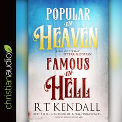 Popular in Heaven Famous in Hell: Find Out What Pleases God & Terrifies Satan Audiobook, by R. T. Kendall