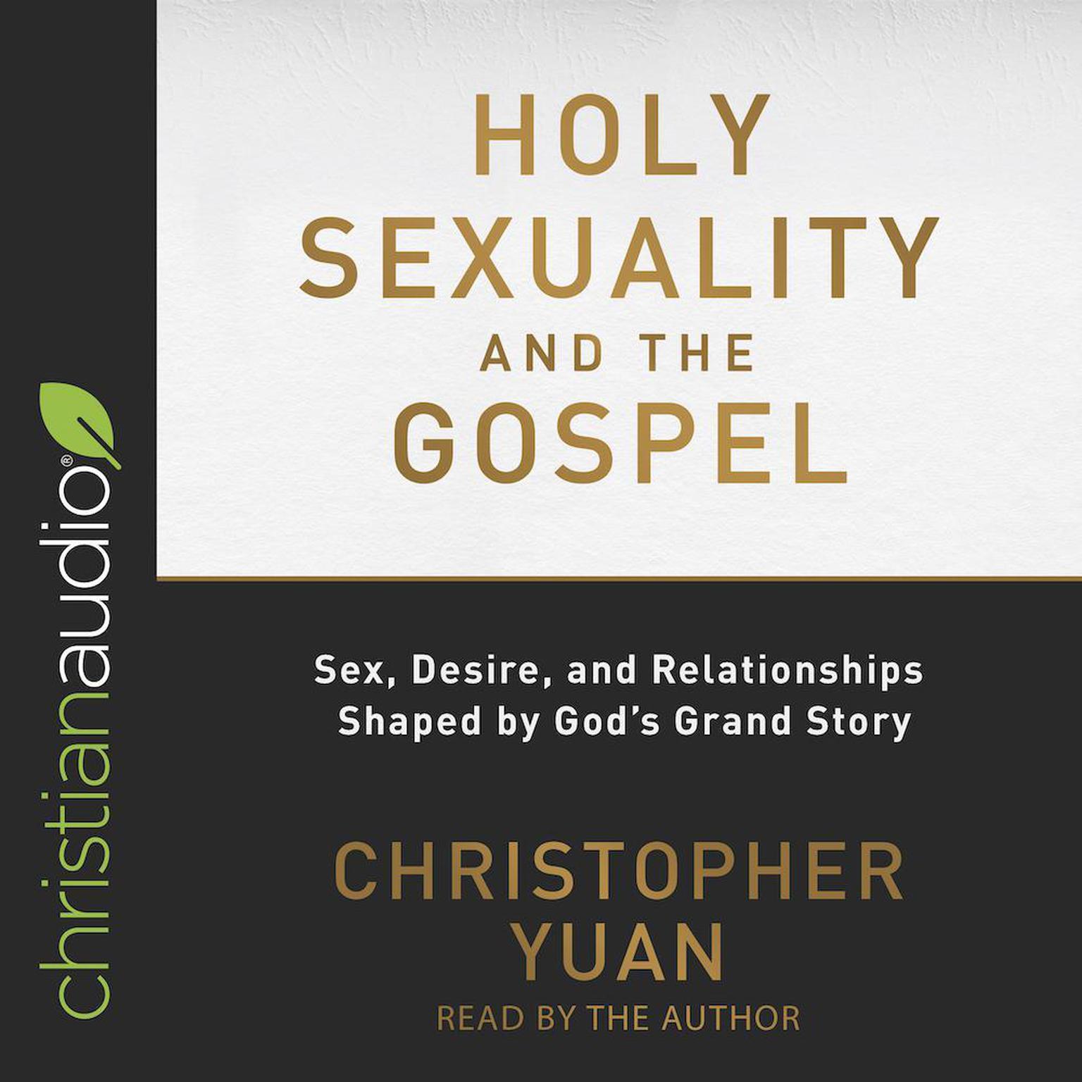 Holy Sexuality and the Gospel: Sex, Desire, and Relationships Shaped by Gods Grand Story Audiobook, by Christopher Yuan