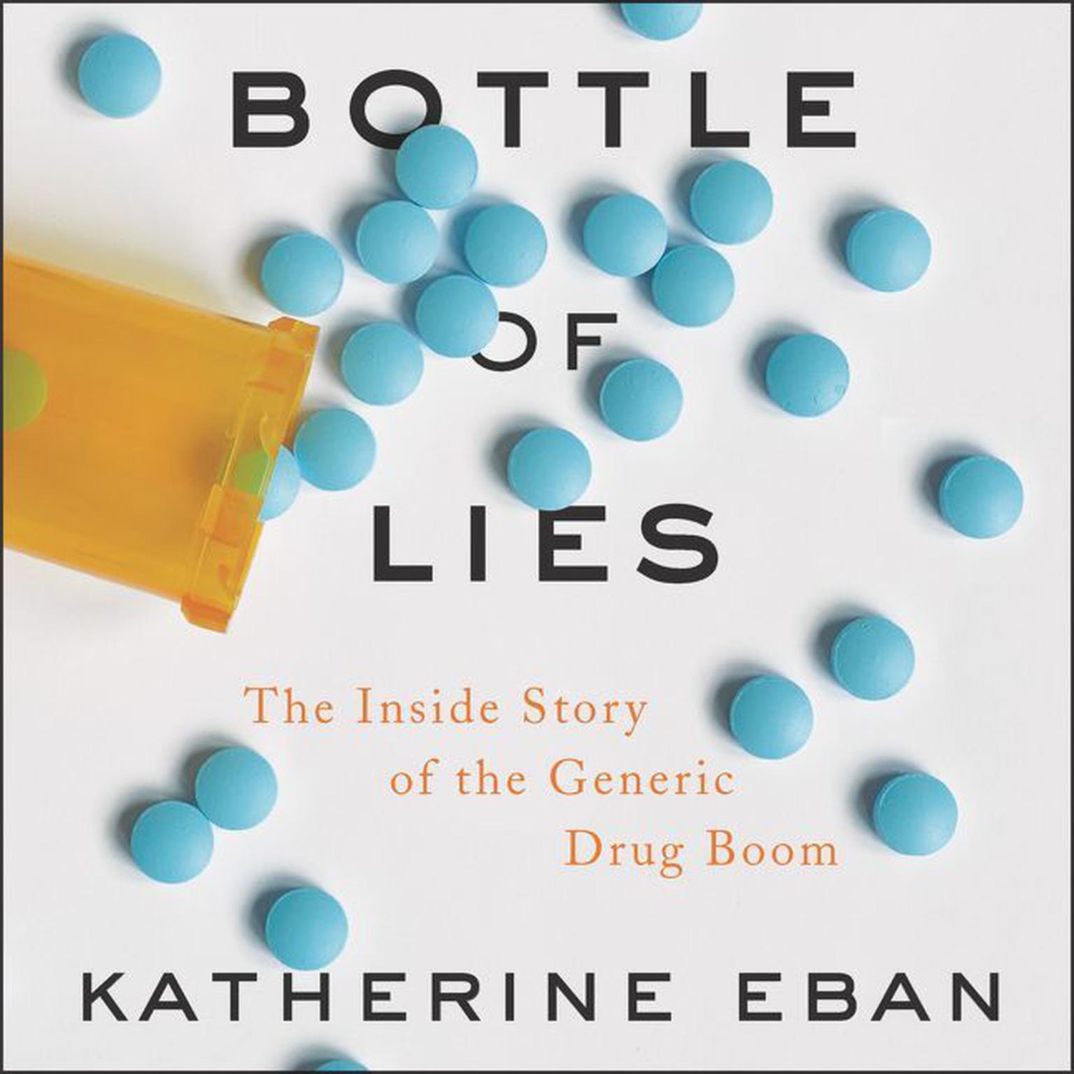Bottle of Lies: The Inside Story of the Generic Drug Boom Audiobook, by Katherine Eban