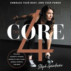 The Core 4: Embrace Your Body, Own Your Power Audiobook, by Stephanie Gaudreau