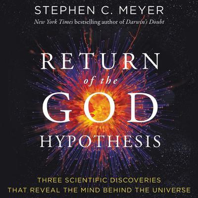 Return of the God Hypothesis: Three Scientific Discoveries That Reveal the Mind Behind the Universe Audiobook, by Stephen C. Meyer