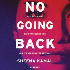 No Going Back: A Novel Audiobook, by Sheena Kamal