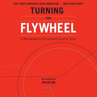 Turning the Flywheel: A Monograph to Accompany Good to Great Audiobook, by 