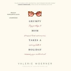 Grumpy Mom Takes a Holiday: Say Goodbye to Stressed, Tired, and Anxious, and Say Hello to Renewed Joy in Motherhood Audiobook, by Valerie Woerner