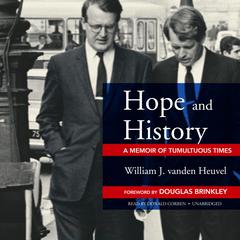 Hope and History: A Memoir of Tumultuous Times Audiobook, by William J. vanden Heuvel