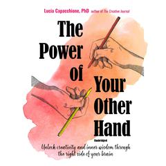 The Power of Your Other Hand: Unlock Creativity and Inner Wisdom through the Right Side of Your Brain Audiobook, by Lucia Capacchione
