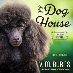 In the Dog House Audiobook, by V.  M. Burns