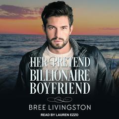 Her Pretend Billionaire Boyfriend: A Clean Billionaire Romance Audiobook, by Bree Livingston