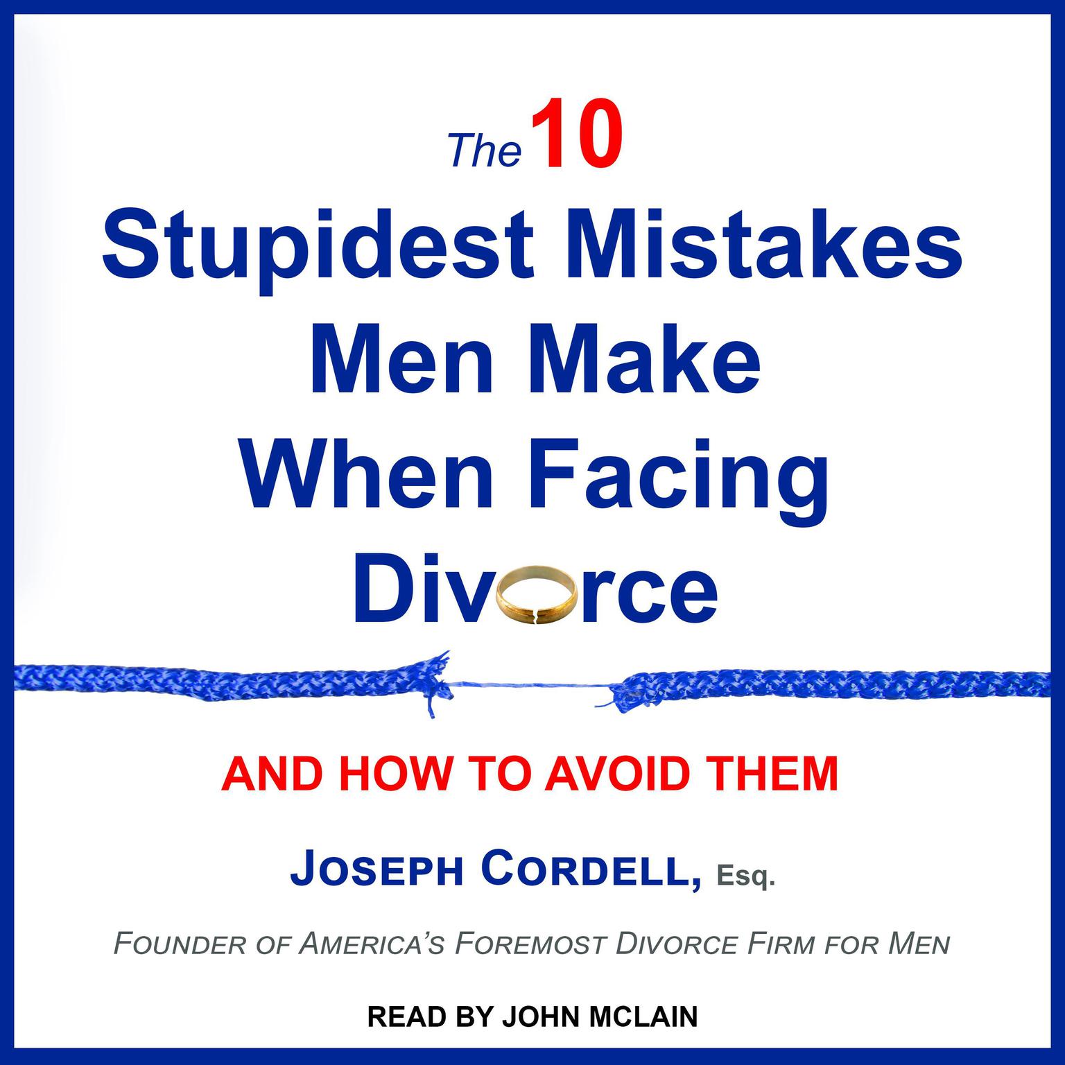 The 10 Stupidest Mistakes Men Make When Facing Divorce: And How to Avoid Them Audiobook, by Joseph Cordell