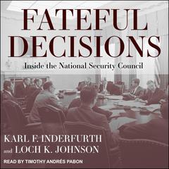 Fateful Decisions: Inside the National Security Council Audiobook, by Loch K. Johnson, Karl F. Inderfurth