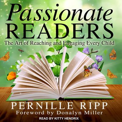 Passionate Readers: The Art of Reaching and Engaging Every Child Audiobook, by Pernille Ripp
