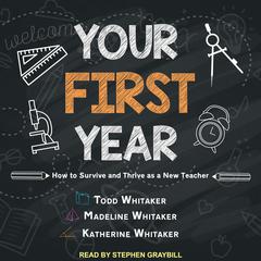 Your First Year: How to Survive and Thrive as a New Teacher Audiobook, by Todd Whitaker