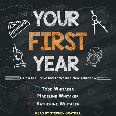 Your First Year: How to Survive and Thrive as a New Teacher Audiobook, by Todd Whitaker