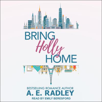 Bring Holly Home Audiobook, by A.E. Radley