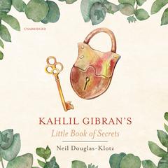 Kahlil Gibran’s Little Book of Secrets Audiobook, by Kahlil Gibran