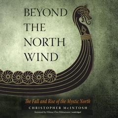 Beyond the North Wind: The Fall and Rise of the Mystic North Audiobook, by Christopher McIntosh