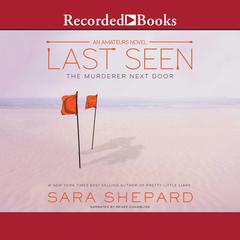 Last Seen: The Murderer Next Door Audiobook, by Sara Shepard