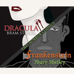 Two Horror Classics: Frankenstein and Dracula Audiobook, by Mary Shelley
