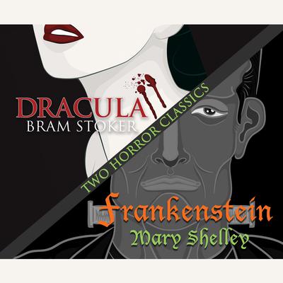 Two Horror Classics: Frankenstein and Dracula Audiobook, by 