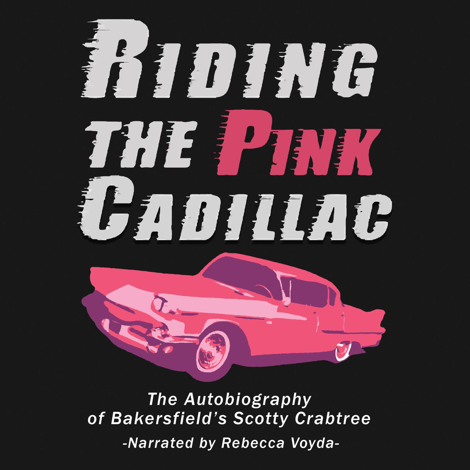 Riding The Pink Cadillac - The Autobiography of Bakersfields Scotty Crabtree Audiobook, by Scotty Crabtree