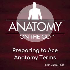 Preparing To Ace Anatomy Terms Audiobook, by Seth Jump