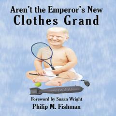 Arent the Emperors New Clothes Grand Audiobook, by Philip M. Fishman