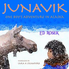 JUNAVIK ~ One Boys Adventure in Alaska Audiobook, by Ed Rosek