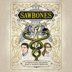 The Sawbones Book: The Horrifying, Hilarious Road to Modern Medicine Audiobook, by Justin McElroy