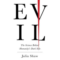 Evil: The Science Behind Humanity's Dark Side Audiobook, by Julia Shaw