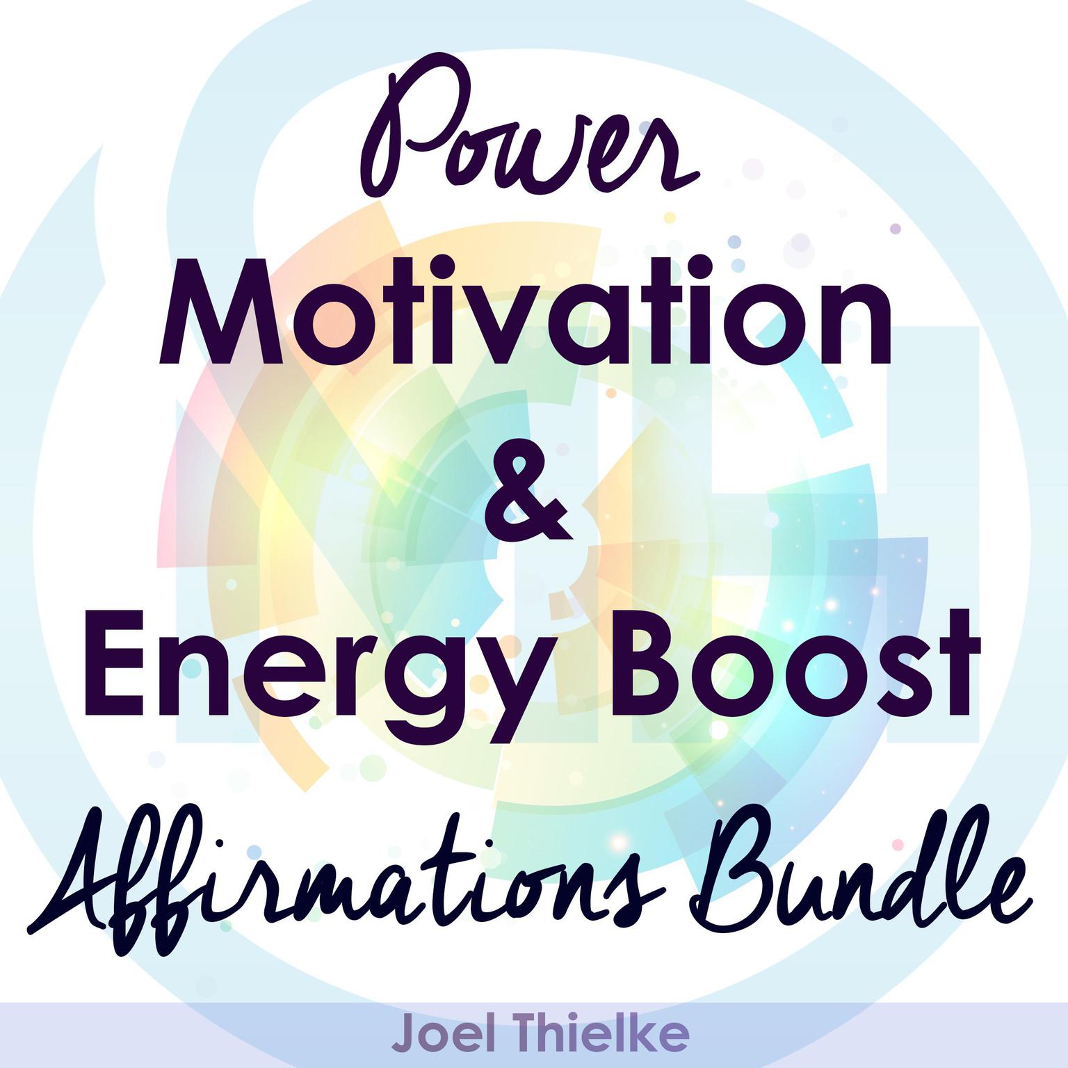 Power Motivation & Energy Boost - Affirmations Bundle Audiobook, by Joel Thielke