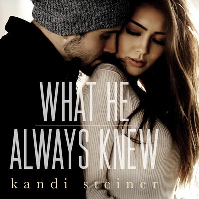 What He Always Knew (What He Doesn't Know Duet Book 2) Audiobook, by Kandi Steiner