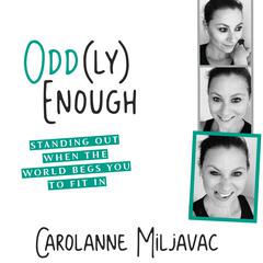 Odd(ly) Enough: Standing Out When the World Begs You to Fit In Audiobook, by Carolanne Miljavac