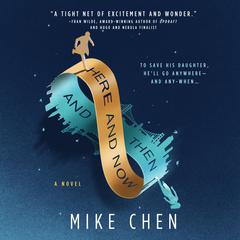 Here and Now and Then Audiobook, by Mike Chen