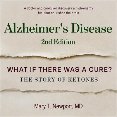 Alzheimers Disease: What If There Was a Cure?: The Story of Ketones Audiobook, by Mary T. Newport