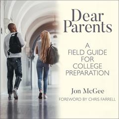 Dear Parents: A Field Guide for College Preparation Audiobook, by Jon McGee