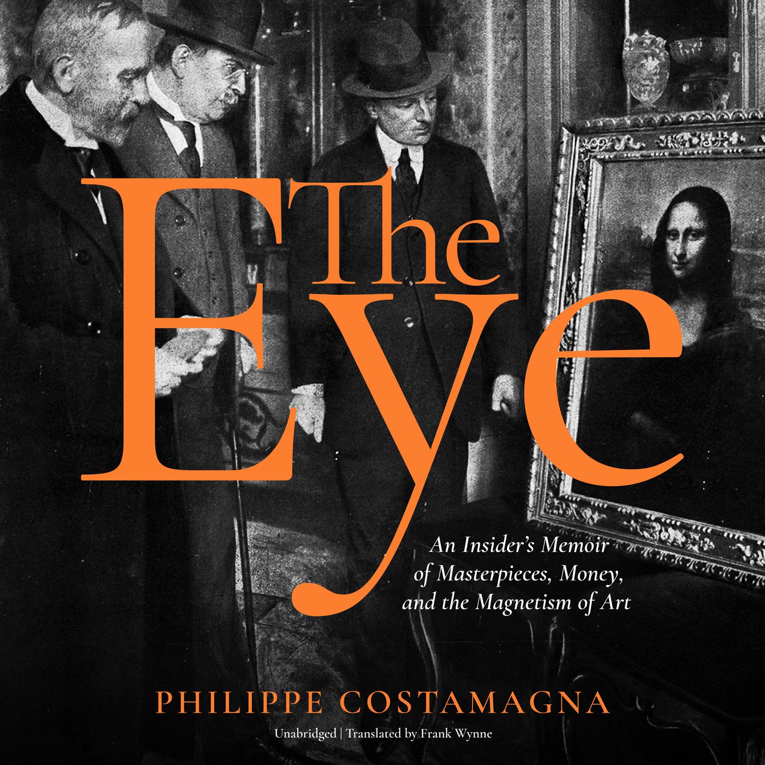 The Eye: An Insider’s Memoir of Masterpieces, Money, and the Magnetism of Art Audiobook, by Philippe Costamagna