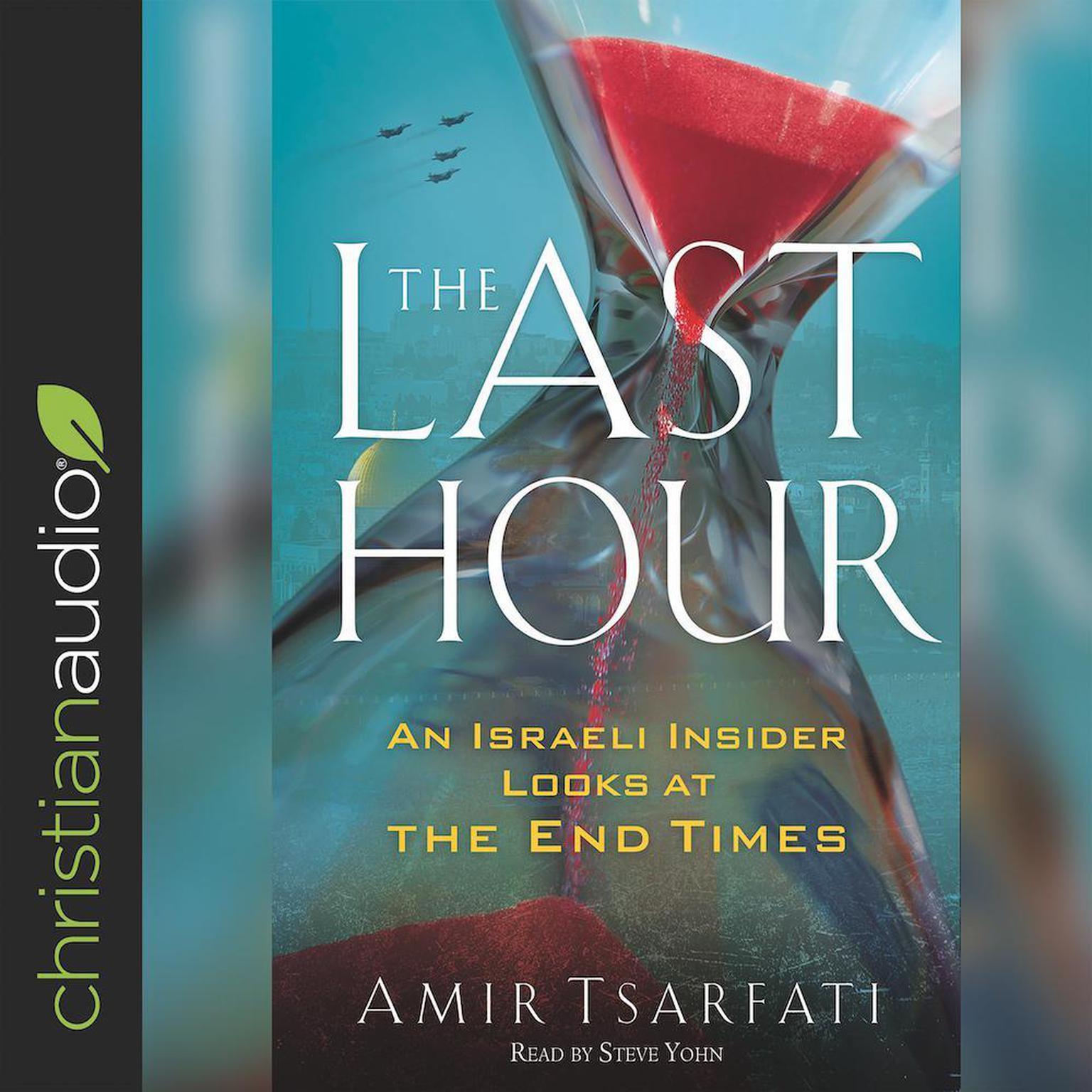 The Last Hour: An Israeli Insider Looks at the End Times Audiobook, by Amir Tsarfati