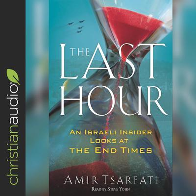 The Last Hour: An Israeli Insider Looks at the End Times Audiobook, by Amir Tsarfati