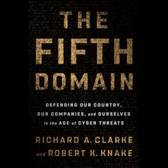 The Fifth Domain: Defending Our Country, Our Companies, and Ourselves in the Age of Cyber Threats Audiobook, by 