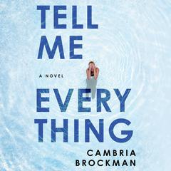 Tell Me Everything: A Novel Audiobook, by Cambria Brockman