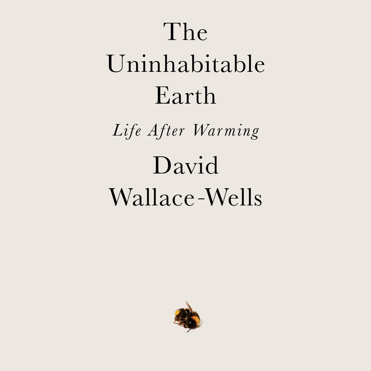The Uninhabitable Earth: Life After Warming Audiobook, by David Wallace-Wells