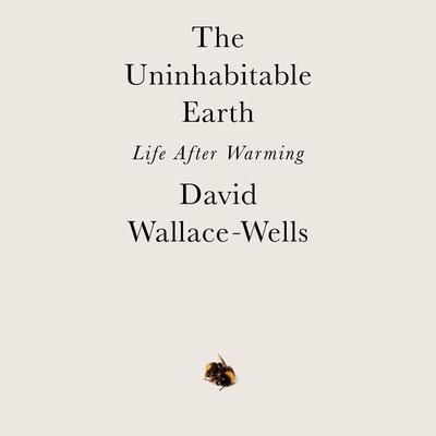 The Uninhabitable Earth: Life After Warming Audiobook, by 