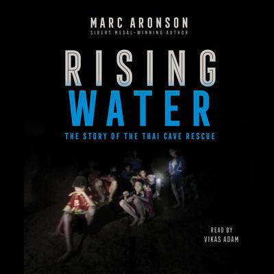 Rising Water: The Story of the Thai Cave Rescue Audiobook, by Marc Aronson