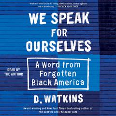 We Speak for Ourselves: A Word from Forgotten Black America Audiobook, by D. Watkins