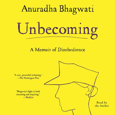 Unbecoming: A Memoir of Disobedience Audiobook, by Anuradha Bhagwati