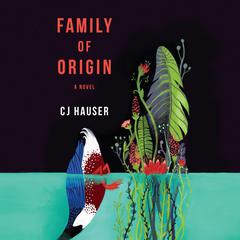 Family of Origin: A Novel Audiobook, by CJ Hauser